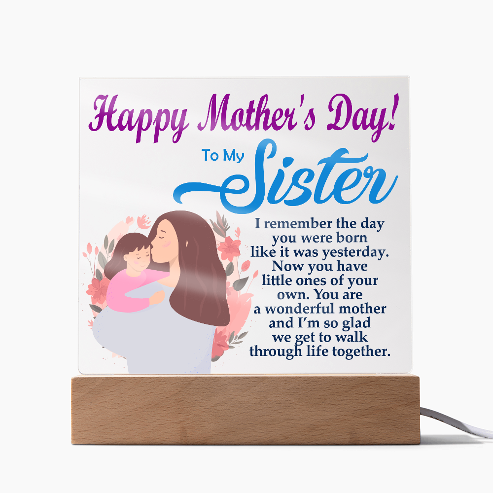 To My Sister, Happy Mother's Day! You Are A Wonderful Mother And I'm So Glad We Get To Walk Through Life Together - Acrylic Square Plaque - Gift for Mom