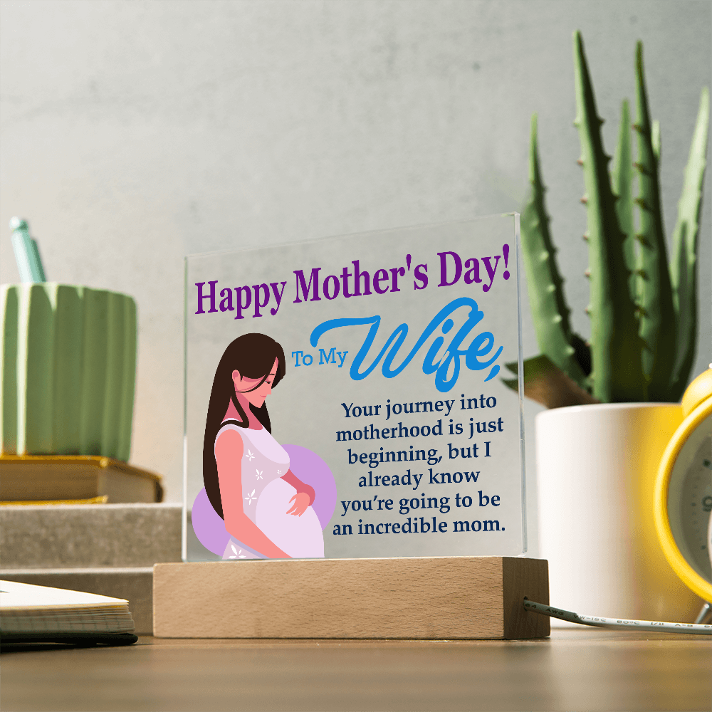 To My Wife, Happy Mother's Day! Your Journey Into Motherhood Is Just Beginning - Acrylic Square Plaque - Gift for Mom