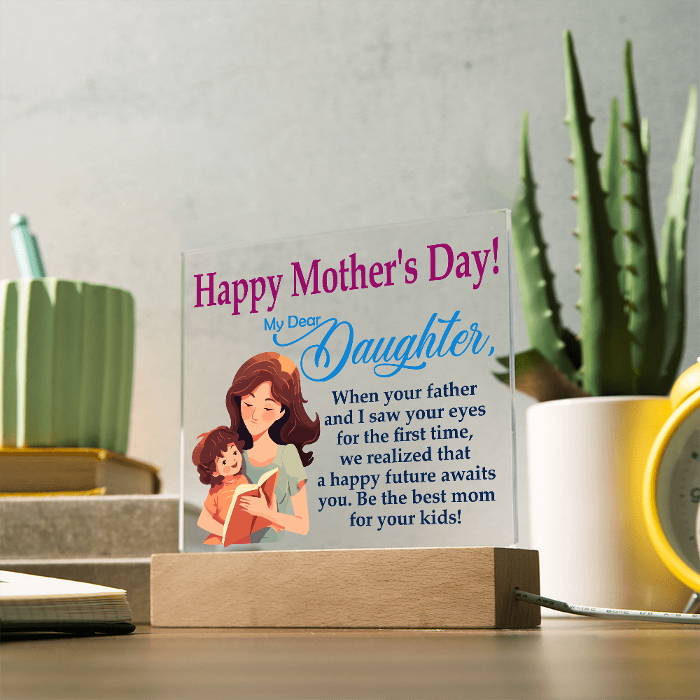 My Dear Daughter, Happy Mother's Day! Be The Best Mom For Your Kids! - Acrylic Square Plaque - Gift for Mom