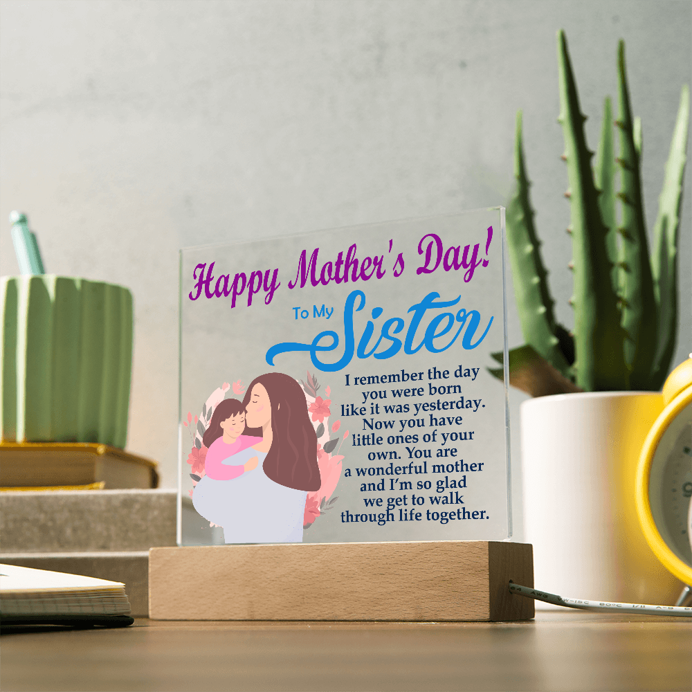 To My Sister, Happy Mother's Day! You Are A Wonderful Mother And I'm So Glad We Get To Walk Through Life Together - Acrylic Square Plaque - Gift for Mom