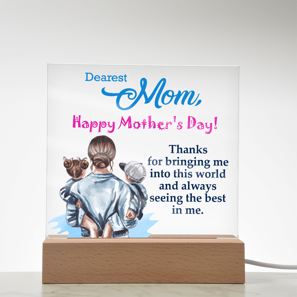 Dearest Mom, Happy Mother's Day! Thanks For Bringing Me Into This World - Acrylic Square Plaque - Gift for Mom