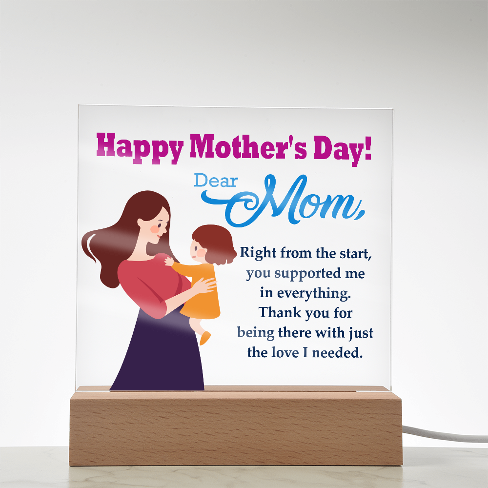Dear Mom, Happy Mother's Day! Right From The Start, You Supported Me - Acrylic Square Plaque - Gift for Mom