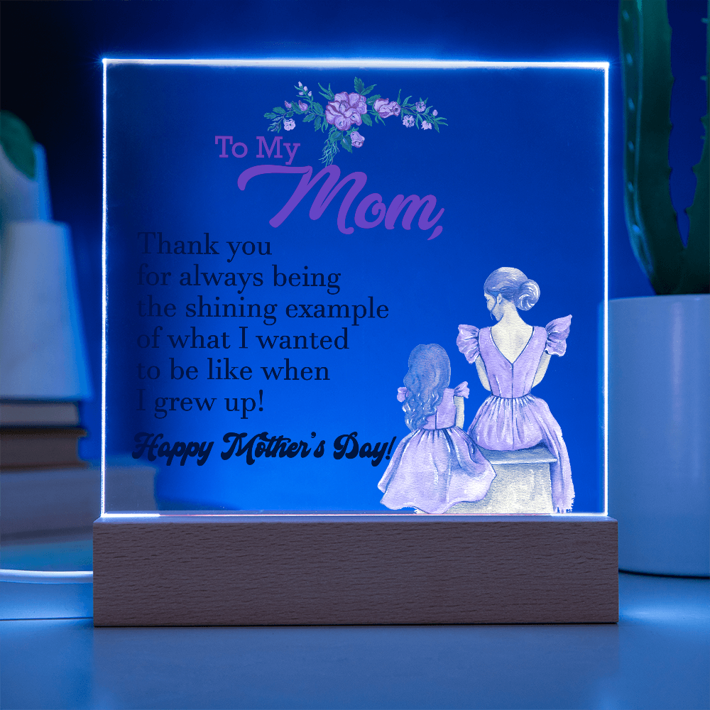 To My Mom, Thank You For Always Being The Shining Example - Happy Mother's Day - Acrylic Square Plaque - Gift for Mom