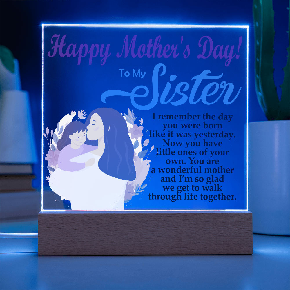To My Sister, Happy Mother's Day! You Are A Wonderful Mother And I'm So Glad We Get To Walk Through Life Together - Acrylic Square Plaque - Gift for Mom