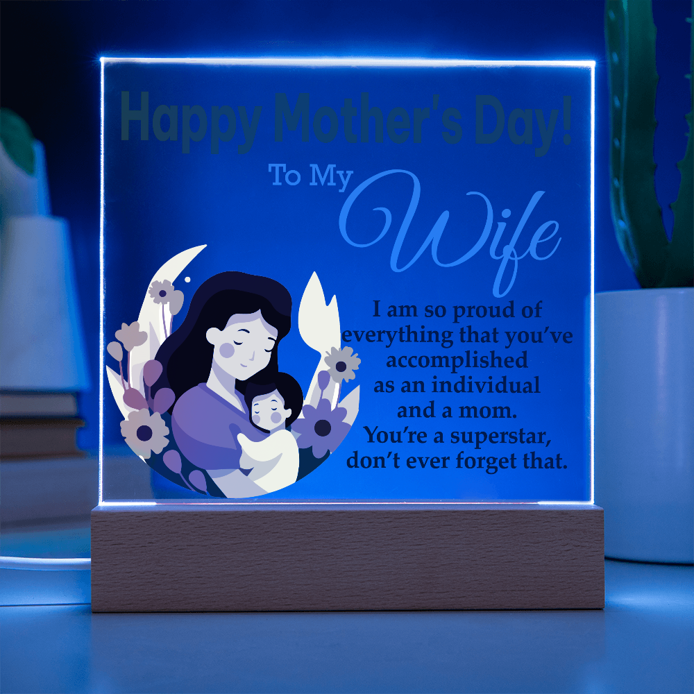 To My Wife, Happy Mother's Day! I Am Proud Of Everything That You've Accomplished As An Individual And A Mom - Acrylic Square Plaque - Gift for Mom