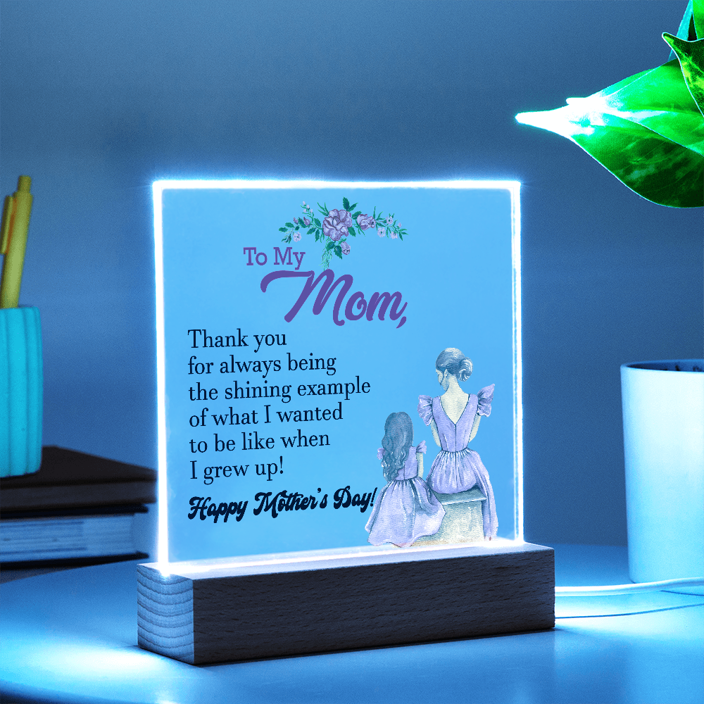 To My Mom, Thank You For Always Being The Shining Example - Happy Mother's Day - Acrylic Square Plaque - Gift for Mom