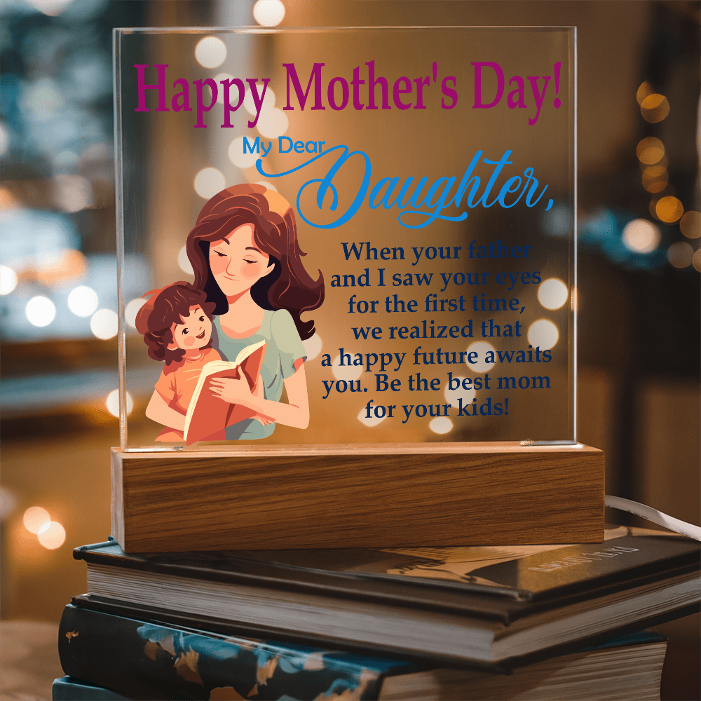 My Dear Daughter, Happy Mother's Day! Be The Best Mom For Your Kids! - Acrylic Square Plaque - Gift for Mom
