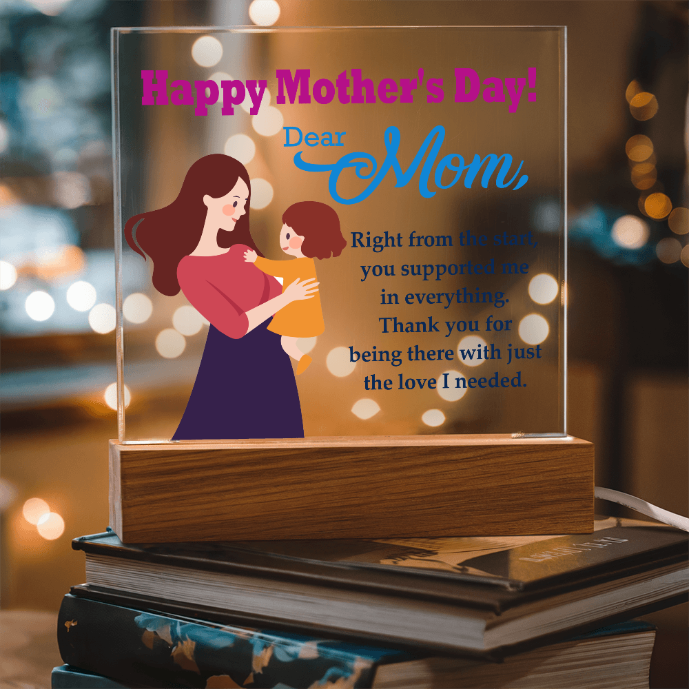 Dear Mom, Happy Mother's Day! Right From The Start, You Supported Me - Acrylic Square Plaque - Gift for Mom