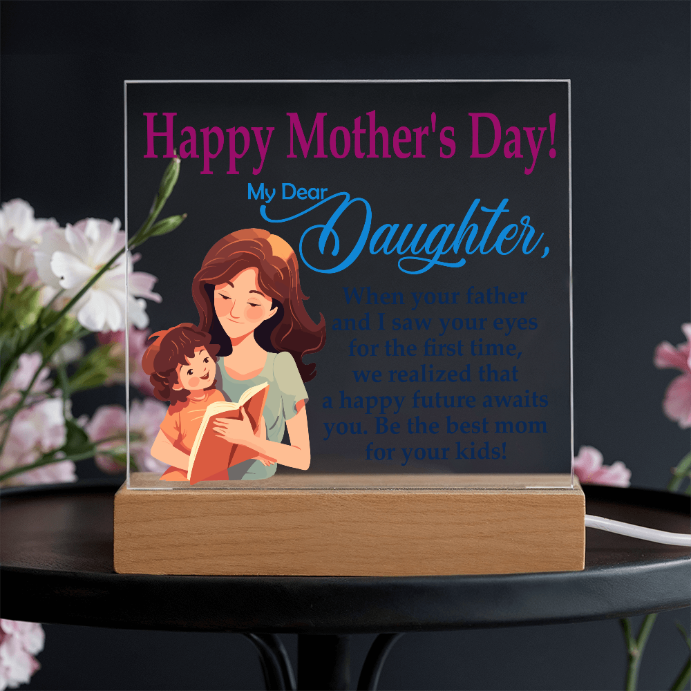 My Dear Daughter, Happy Mother's Day! Be The Best Mom For Your Kids! - Acrylic Square Plaque - Gift for Mom