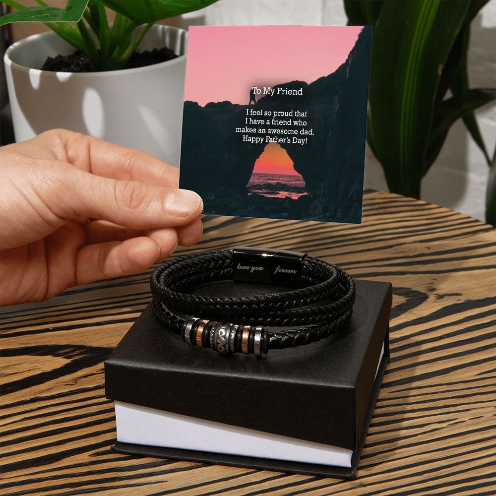 To My Friend, I Feel So Proud That I Have A Friend Who Makes An Awesome Dad - Happy Father's Day! - Men's "Love You Forever" Bracelet - Gift for Friend