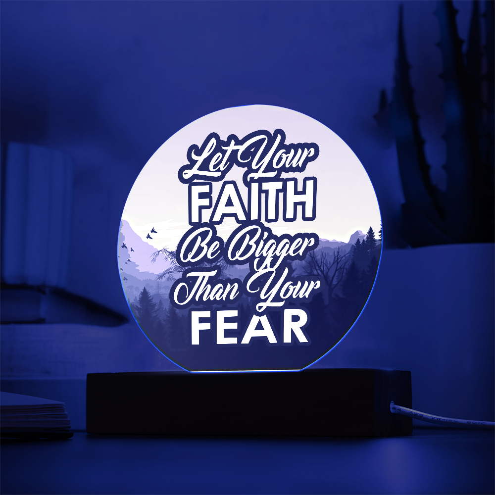 Let Your Faith Be Bigger Than Your Fear - Acrylic Circle Plaque - Gift for Her - Gift for Him