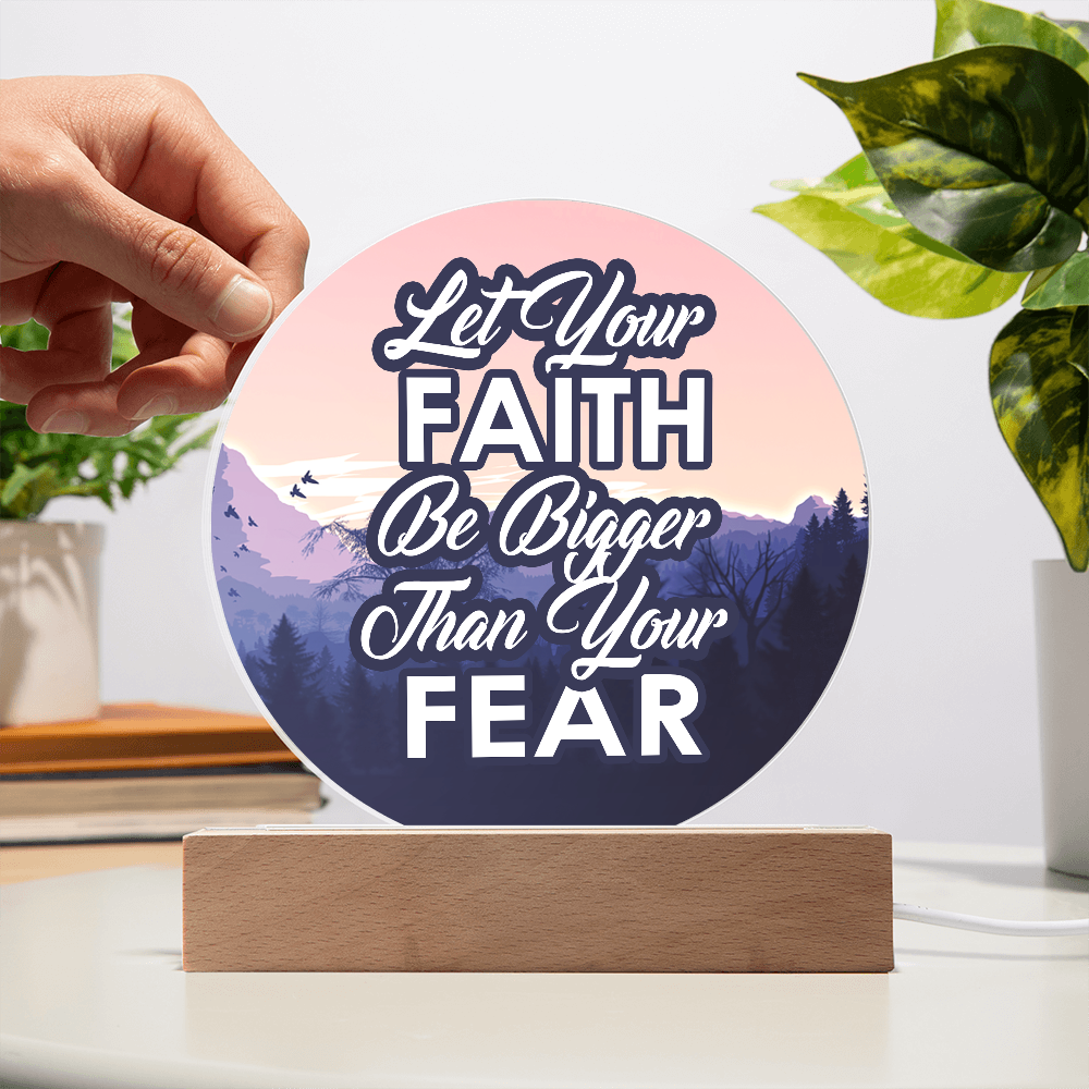 Let Your Faith Be Bigger Than Your Fear - Acrylic Circle Plaque - Gift for Her - Gift for Him