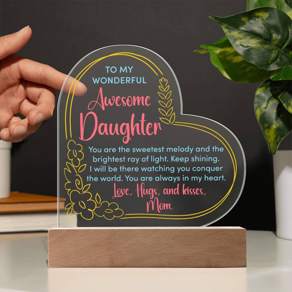To My Wonderful Awesome Daughter, You Are The Sweetest Melody & The Brightest Ray Of Light - Printed Heart Acrylic Plaque - Gift for Daughter