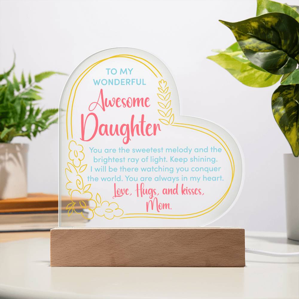 To My Wonderful Awesome Daughter, You Are The Sweetest Melody & The Brightest Ray Of Light - Printed Heart Acrylic Plaque - Gift for Daughter