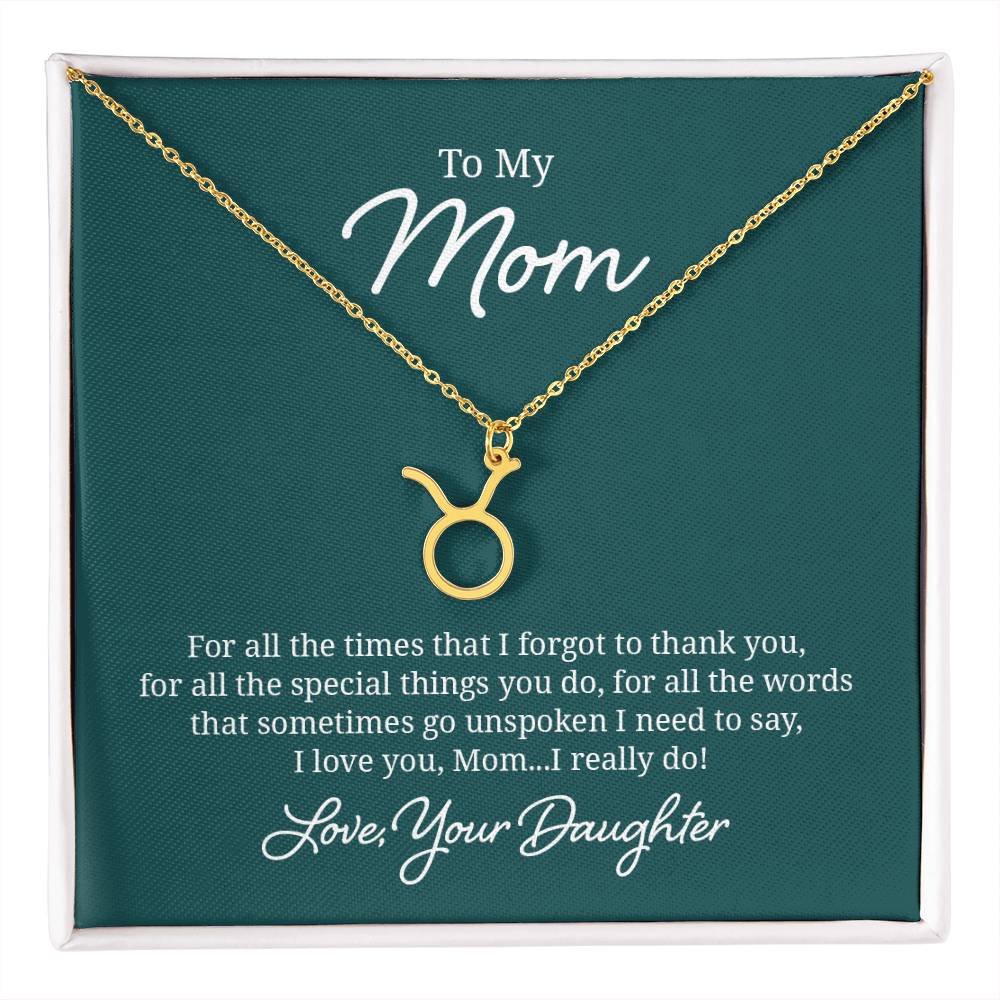 To My Mom Taurus, I Love You, Mom - I Really Do! - Zodiac Symbol Necklace - Gift for Mom