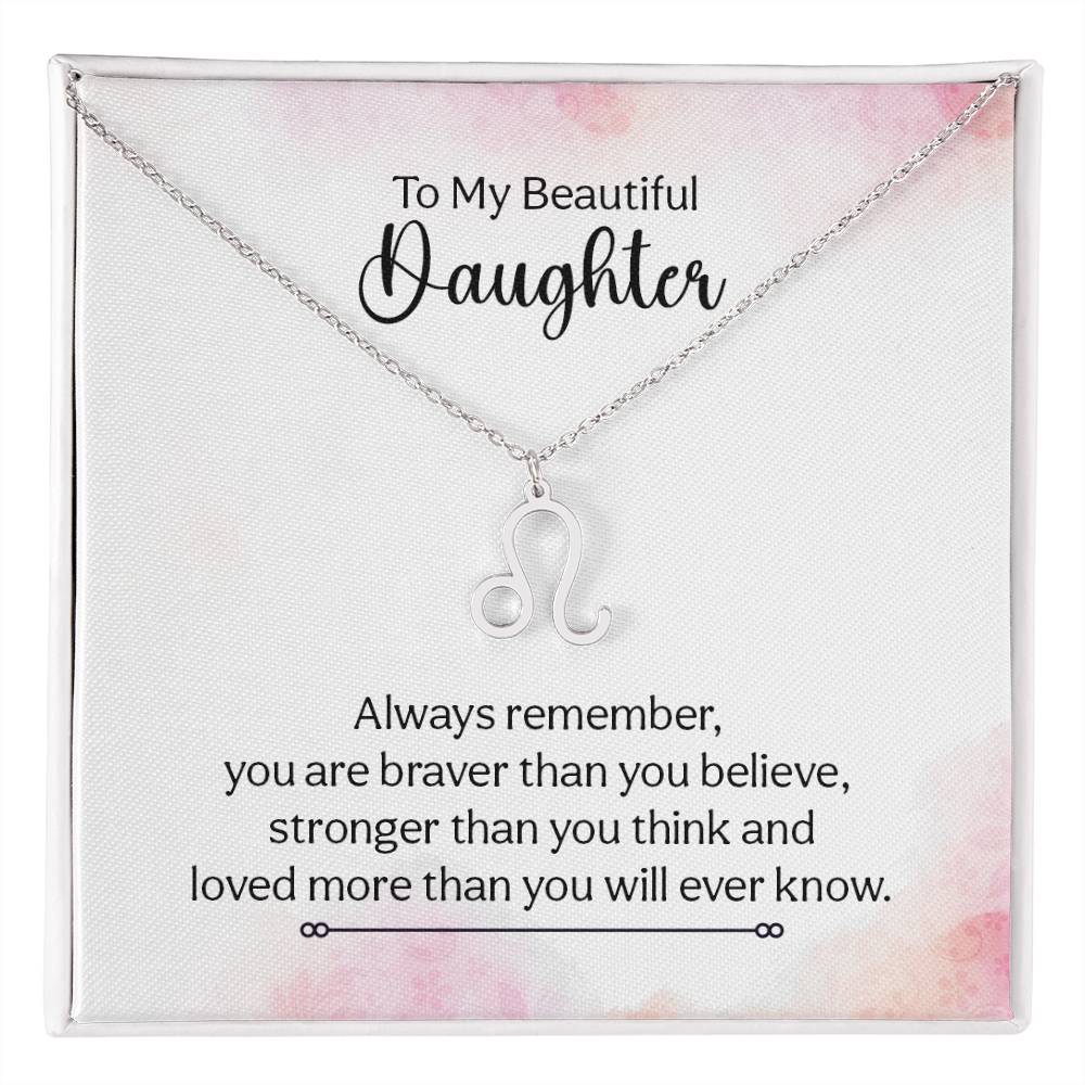 To My Beautiful Daughter Leo, Always Remember, You Are Braver Than You Believe - Zodiac Symbol Necklace - Gift for Daughter