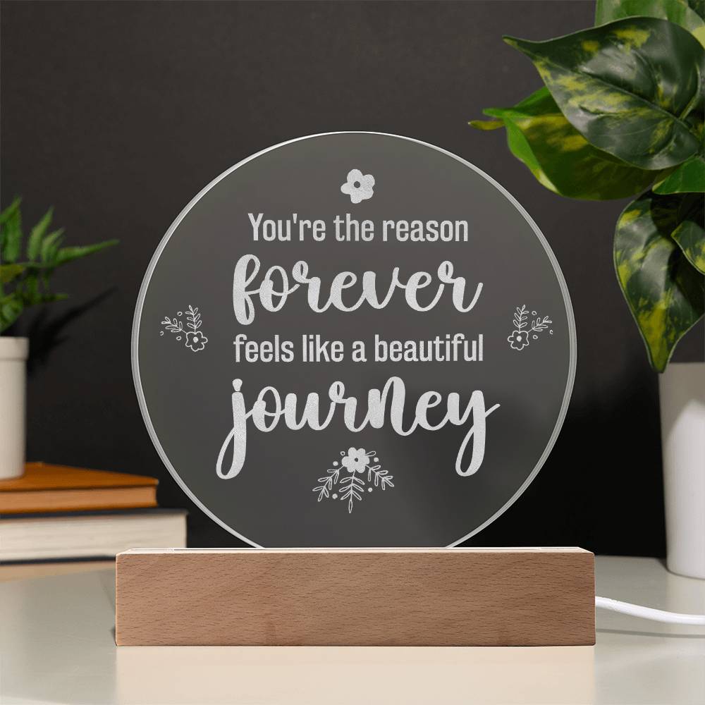 You're The Reason Forever Feels Like A Beautiful Journey - Engraved Acrylic Circle Plaque - Gift for Her - Gift for Him