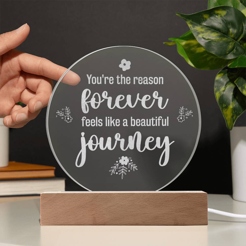 You're The Reason Forever Feels Like A Beautiful Journey - Engraved Acrylic Circle Plaque - Gift for Her - Gift for Him