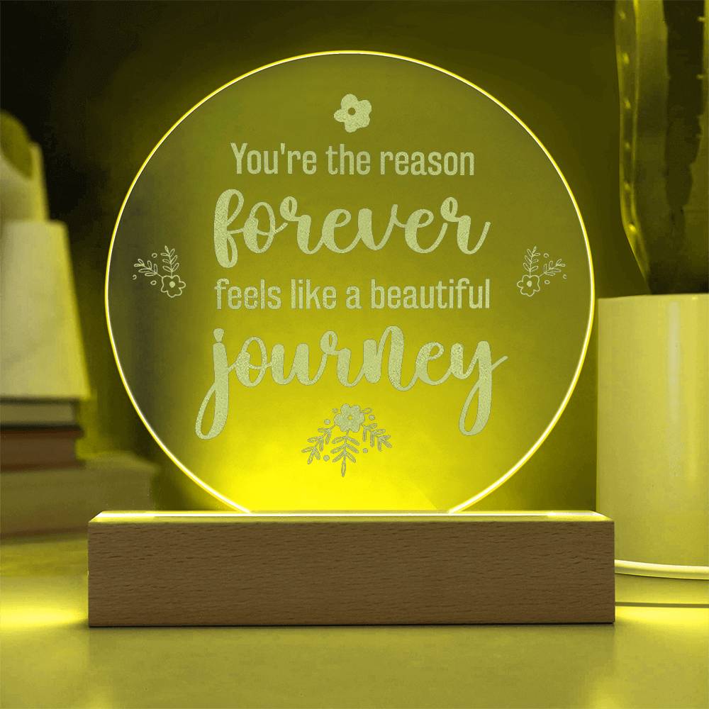 You're The Reason Forever Feels Like A Beautiful Journey - Engraved Acrylic Circle Plaque - Gift for Her - Gift for Him