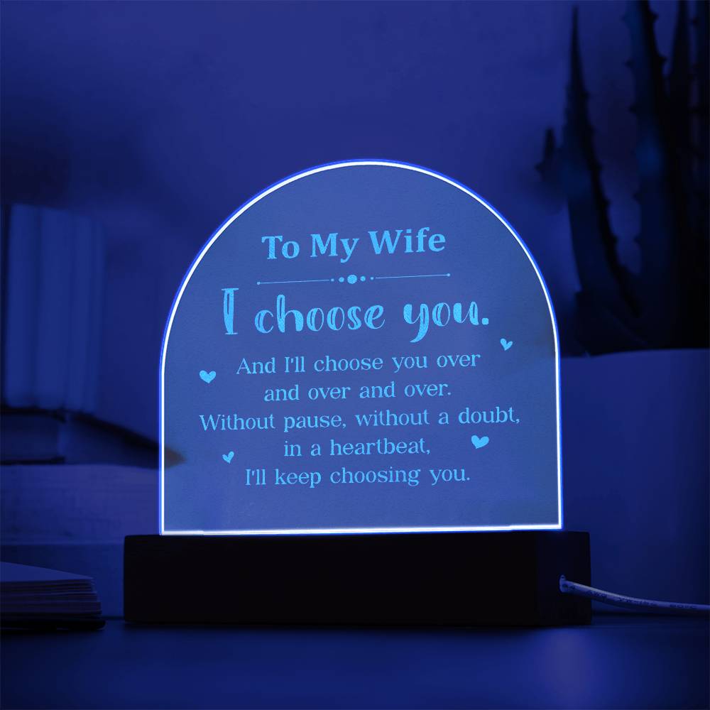 To My Wife, I Choose You - Engraved Acrylic Dome Plaque - Gift for Wife