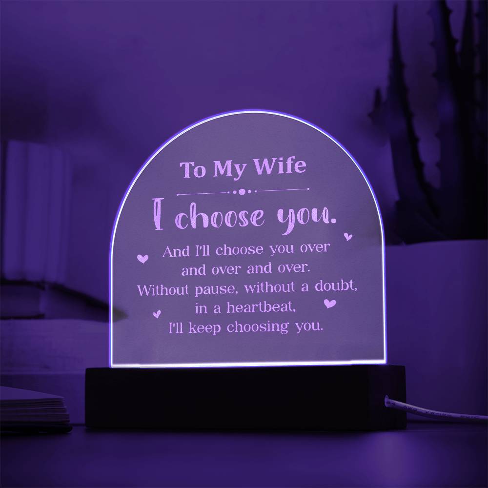 To My Wife, I Choose You - Engraved Acrylic Dome Plaque - Gift for Wife