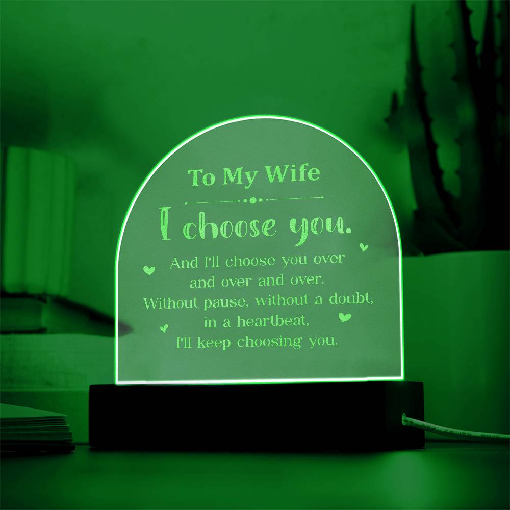 To My Wife, I Choose You - Engraved Acrylic Dome Plaque - Gift for Wife