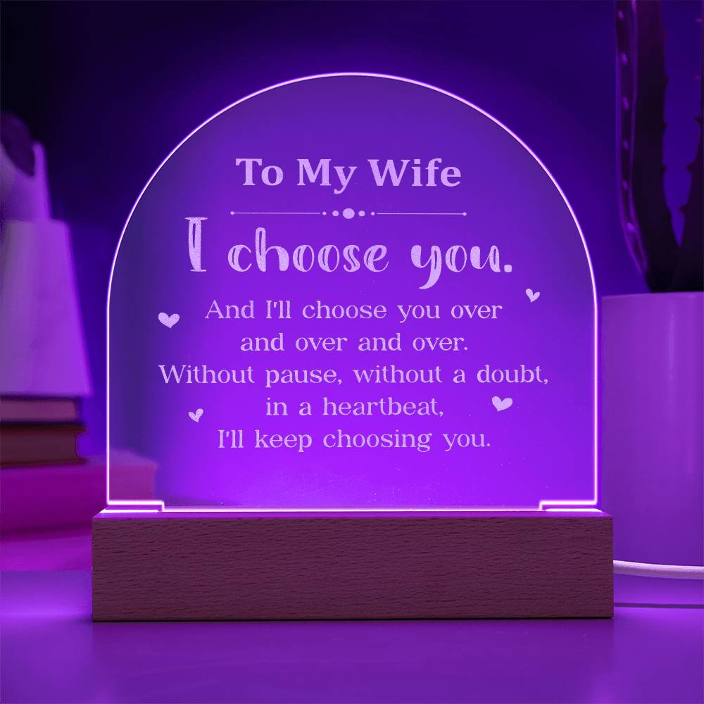 To My Wife, I Choose You - Engraved Acrylic Dome Plaque - Gift for Wife