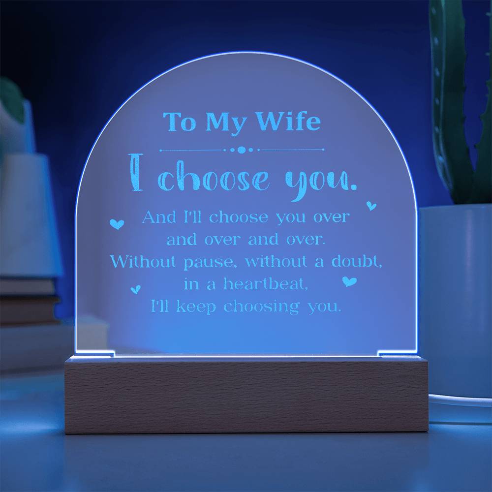 To My Wife, I Choose You - Engraved Acrylic Dome Plaque - Gift for Wife