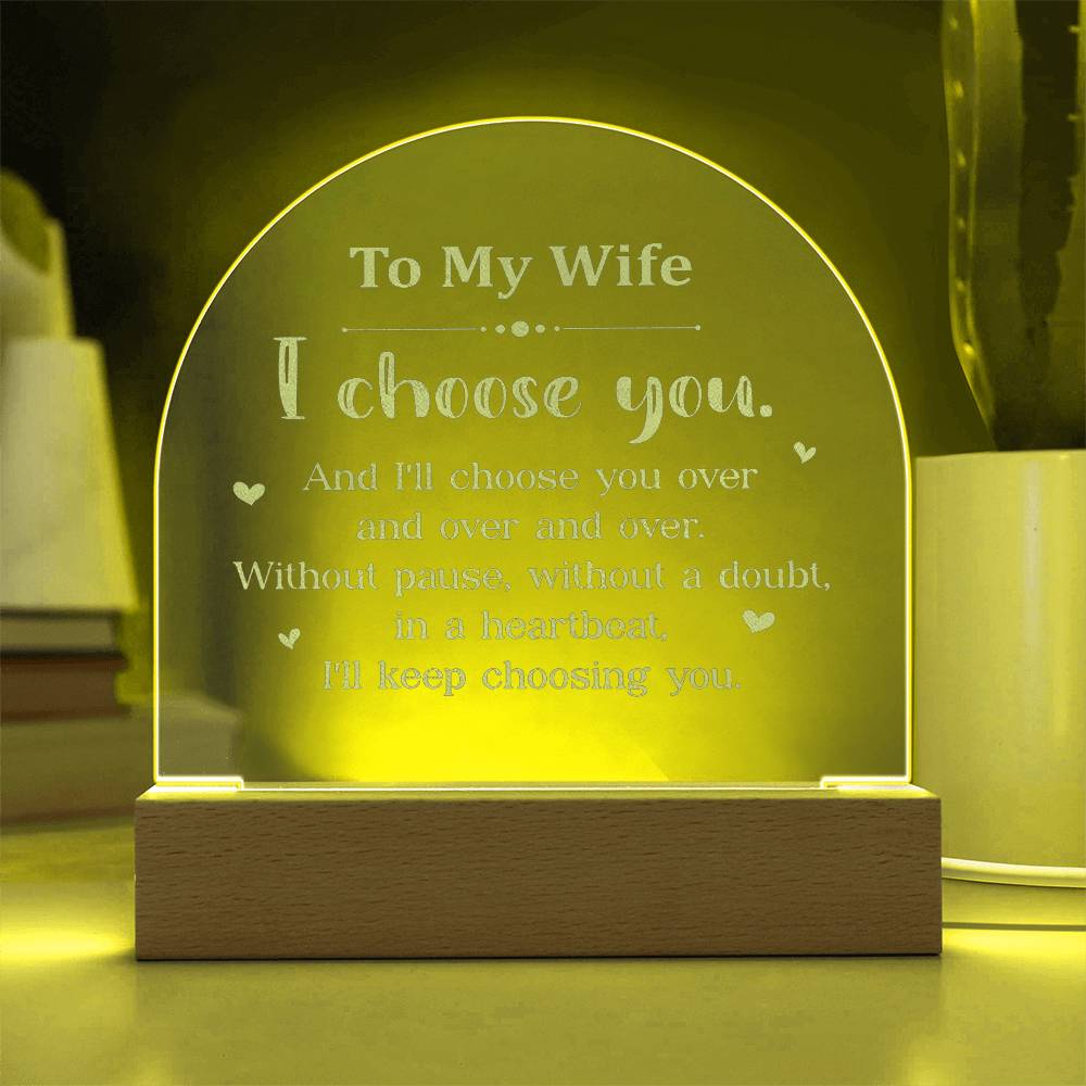To My Wife, I Choose You - Engraved Acrylic Dome Plaque - Gift for Wife