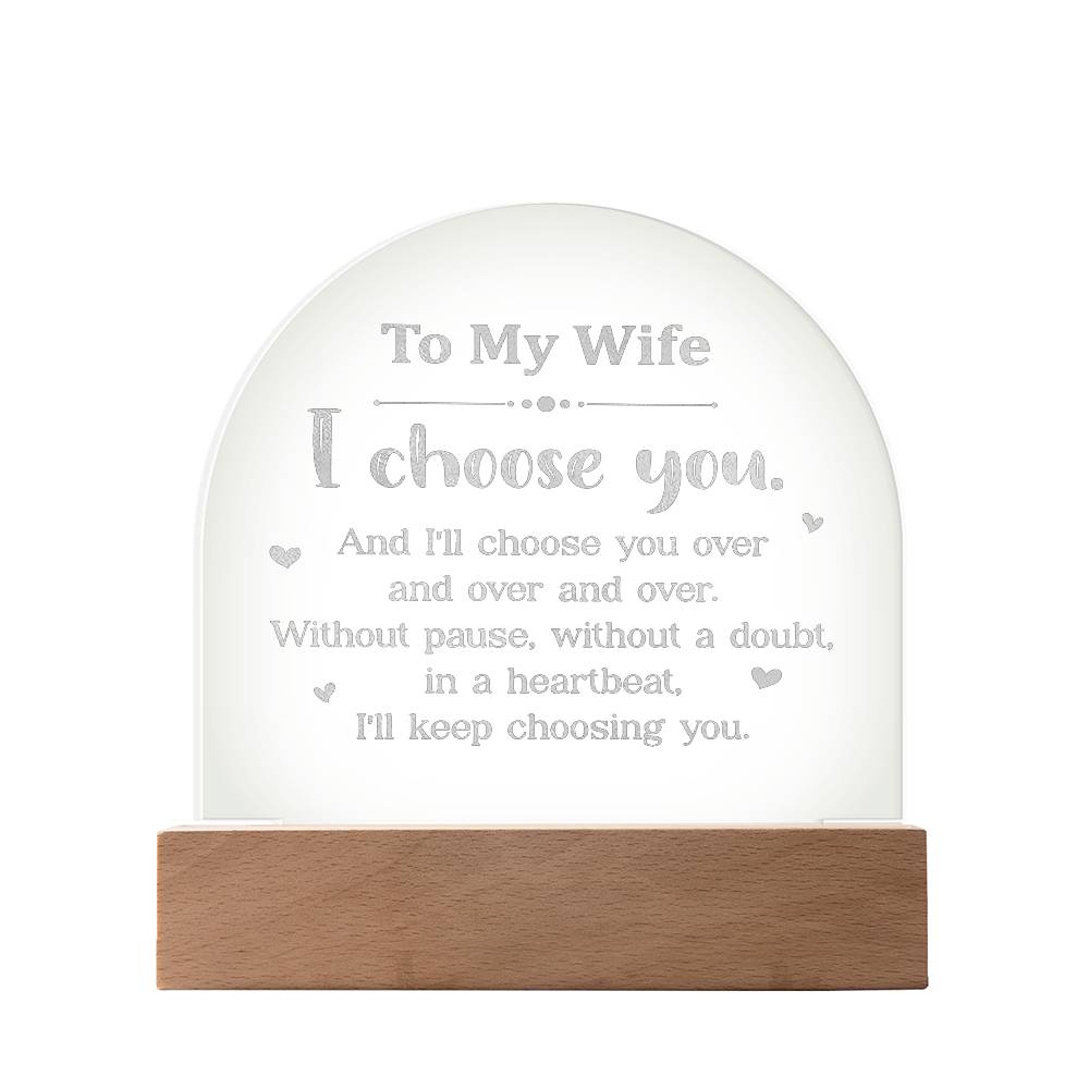 To My Wife, I Choose You - Engraved Acrylic Dome Plaque - Gift for Wife
