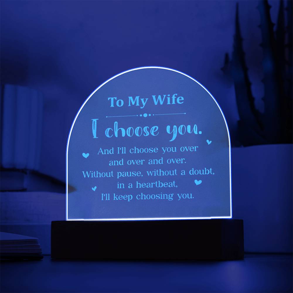 To My Wife, I Choose You - Engraved Acrylic Dome Plaque - Gift for Wife
