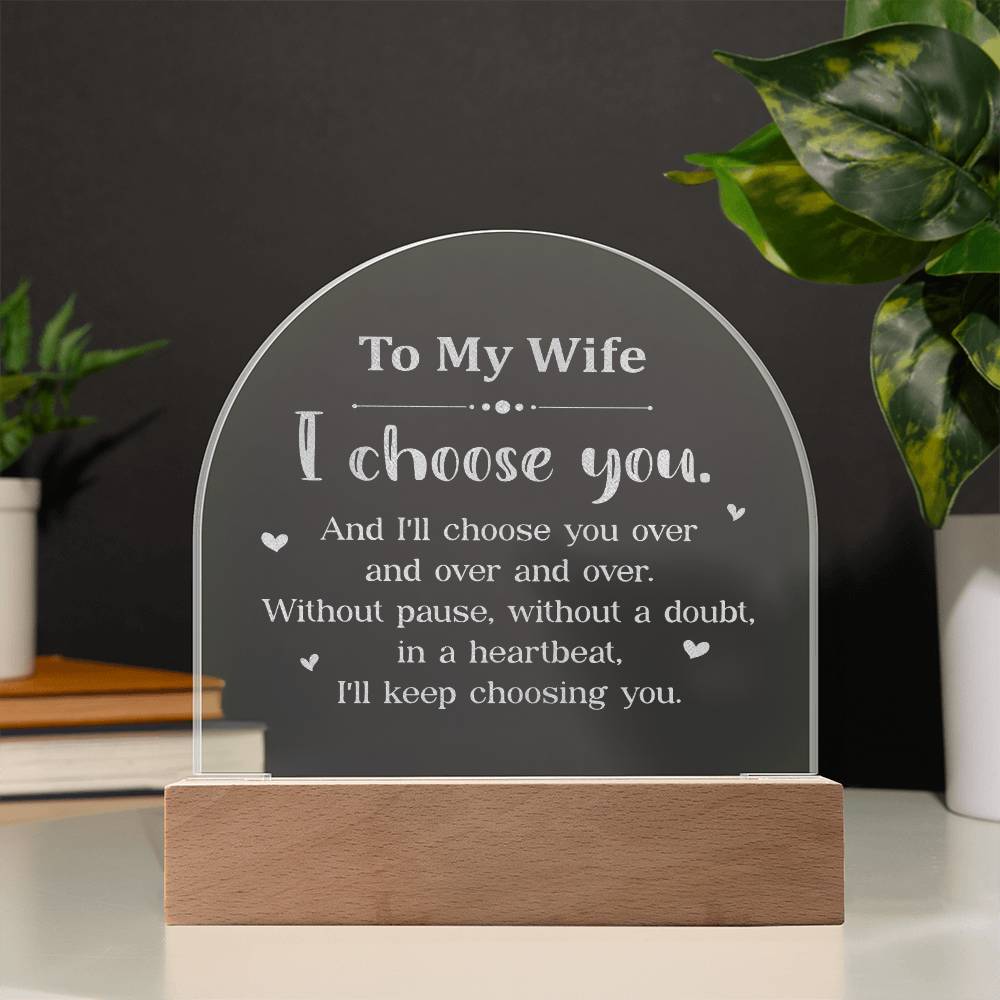 To My Wife, I Choose You - Engraved Acrylic Dome Plaque - Gift for Wife