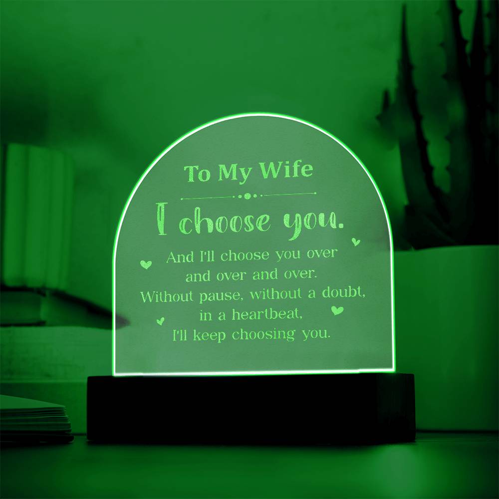 To My Wife, I Choose You - Engraved Acrylic Dome Plaque - Gift for Wife
