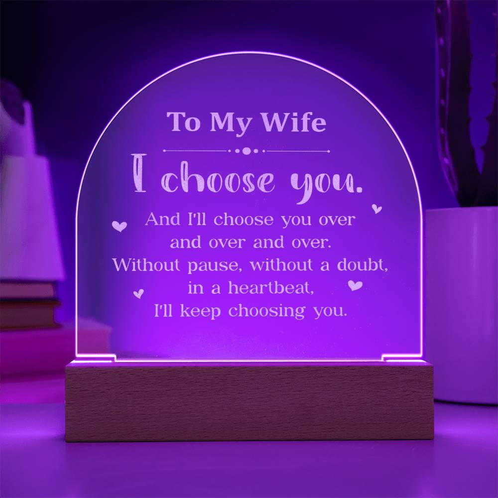 To My Wife, I Choose You - Engraved Acrylic Dome Plaque - Gift for Wife