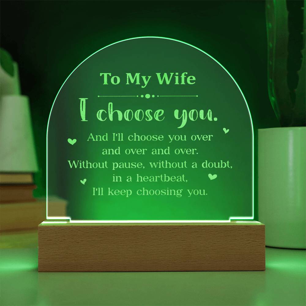 To My Wife, I Choose You - Engraved Acrylic Dome Plaque - Gift for Wife