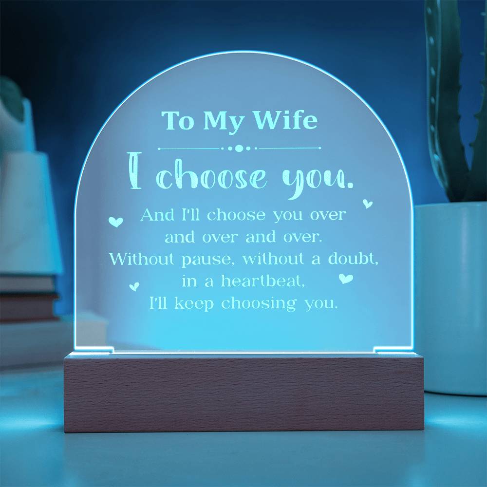 To My Wife, I Choose You - Engraved Acrylic Dome Plaque - Gift for Wife