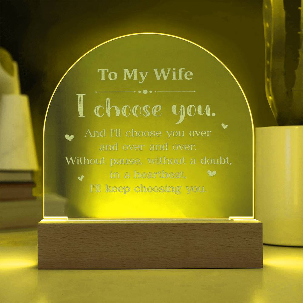 To My Wife, I Choose You - Engraved Acrylic Dome Plaque - Gift for Wife