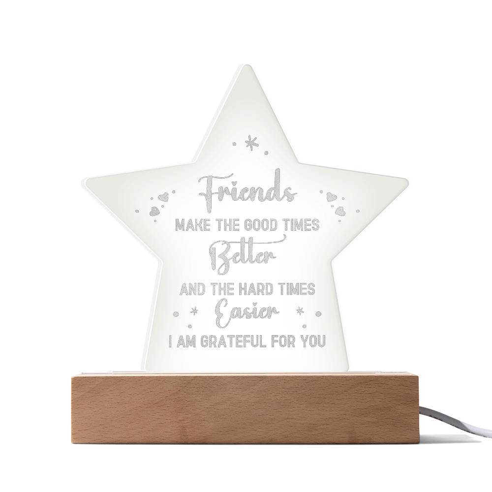 Friends Make The Good Times Better - Engraved Acrylic Star Plaque - Gift for Friend - Gift for Best Friend