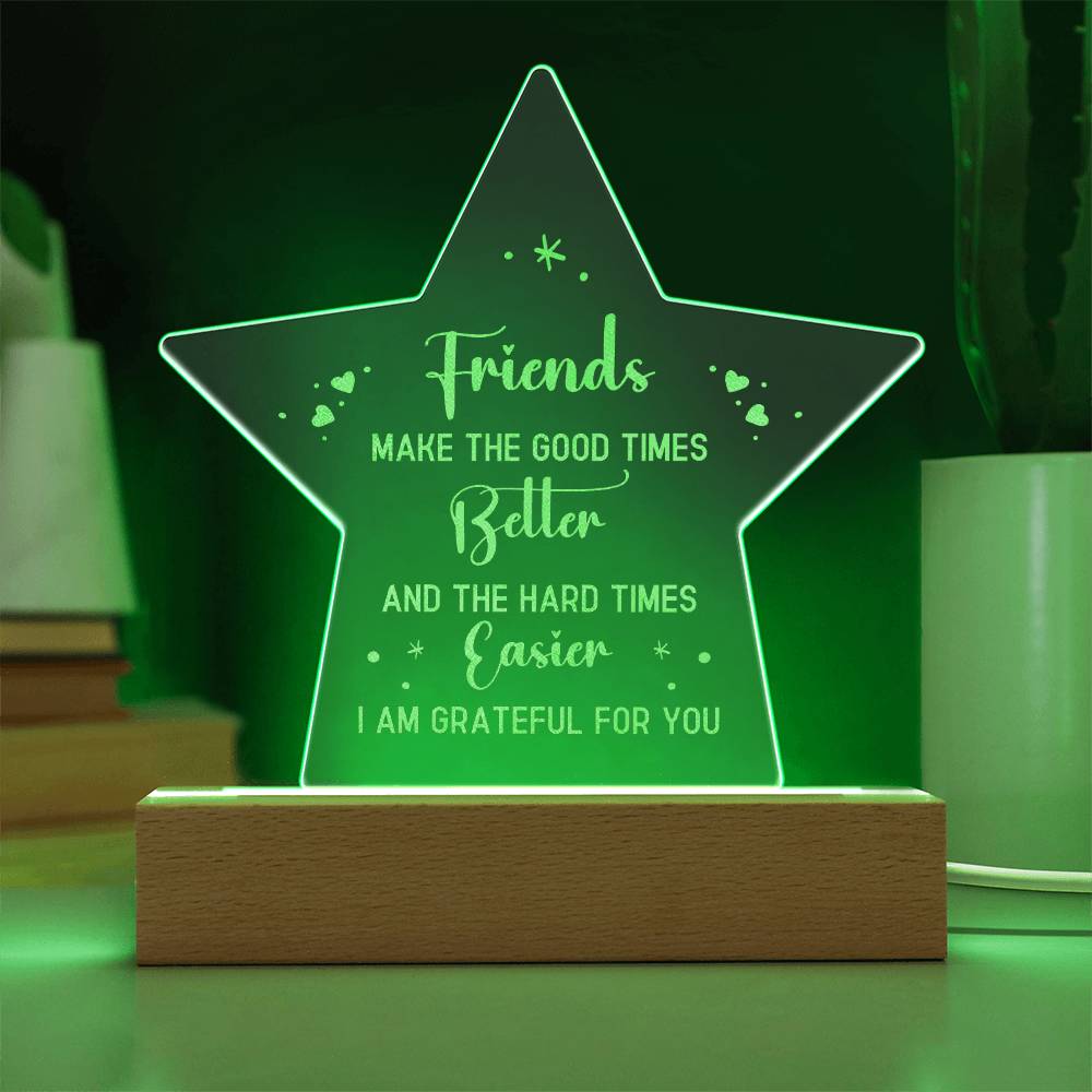 Friends Make The Good Times Better - Engraved Acrylic Star Plaque - Gift for Friend - Gift for Best Friend