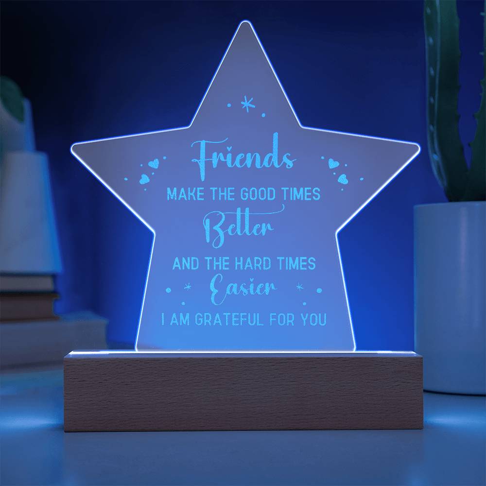 Friends Make The Good Times Better - Engraved Acrylic Star Plaque - Gift for Friend - Gift for Best Friend
