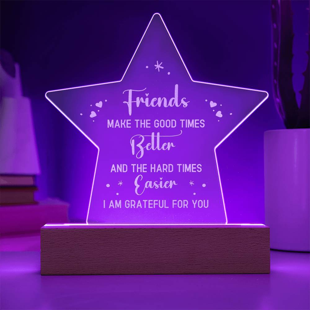 Friends Make The Good Times Better - Engraved Acrylic Star Plaque - Gift for Friend - Gift for Best Friend