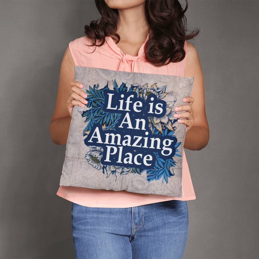 Life Is An Amazing Place - Classic Pillow - Gift for Her - Gift for Him