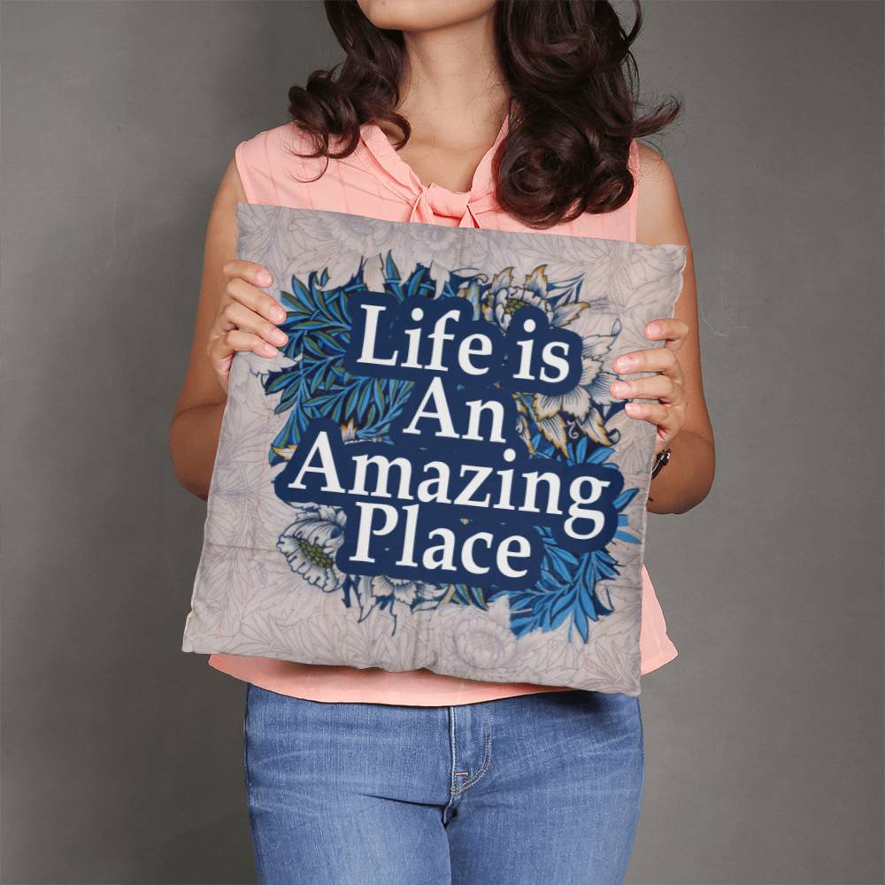 Life Is An Amazing Place - Classic Pillow - Gift for Her - Gift for Him