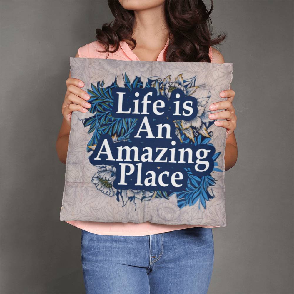 Life Is An Amazing Place - Classic Pillow - Gift for Her - Gift for Him