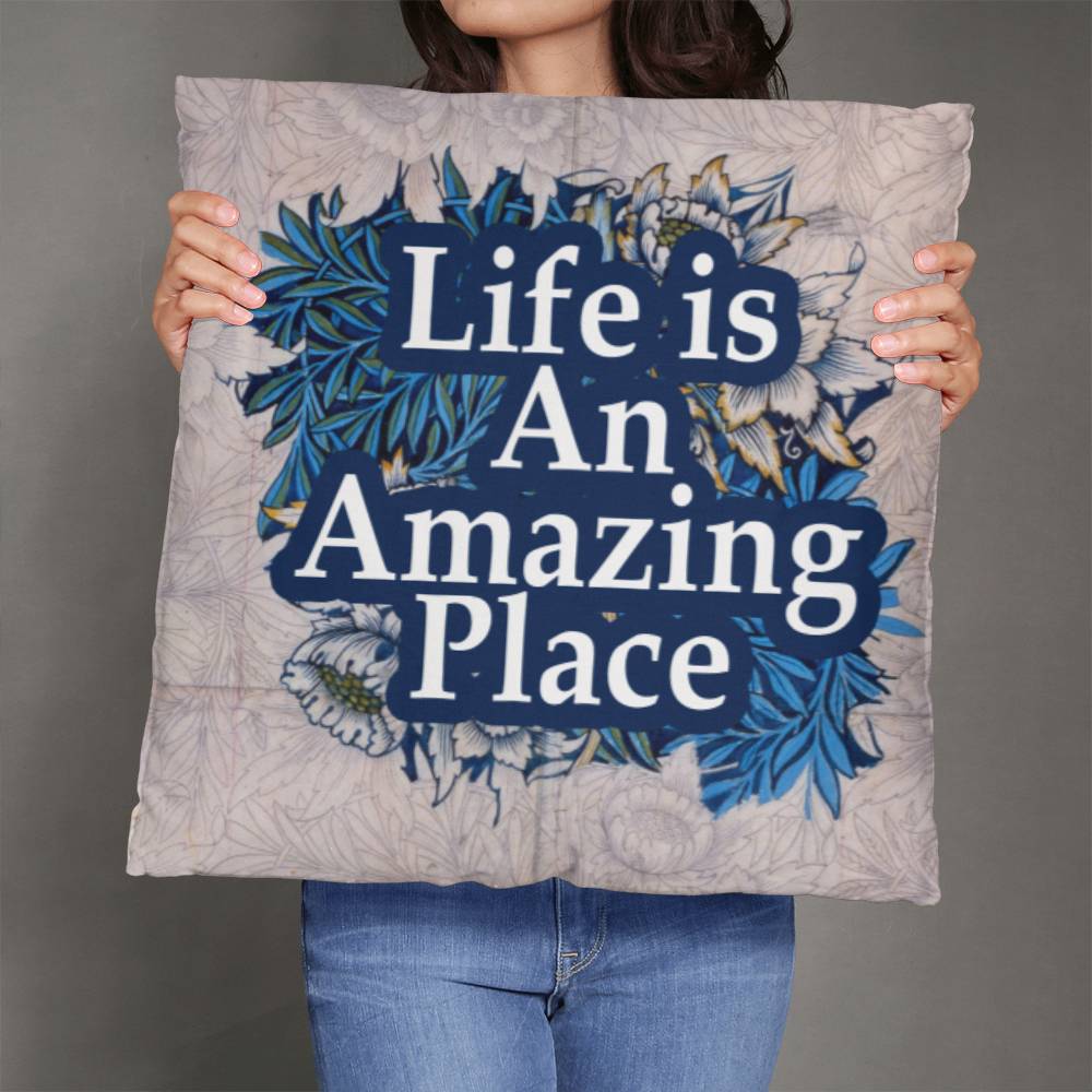 Life Is An Amazing Place - Classic Pillow - Gift for Her - Gift for Him