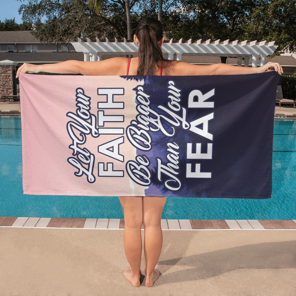 Let Your Faith Be Bigger Than Your Fear - Bath Towel - Gift for Her - Gift for Him