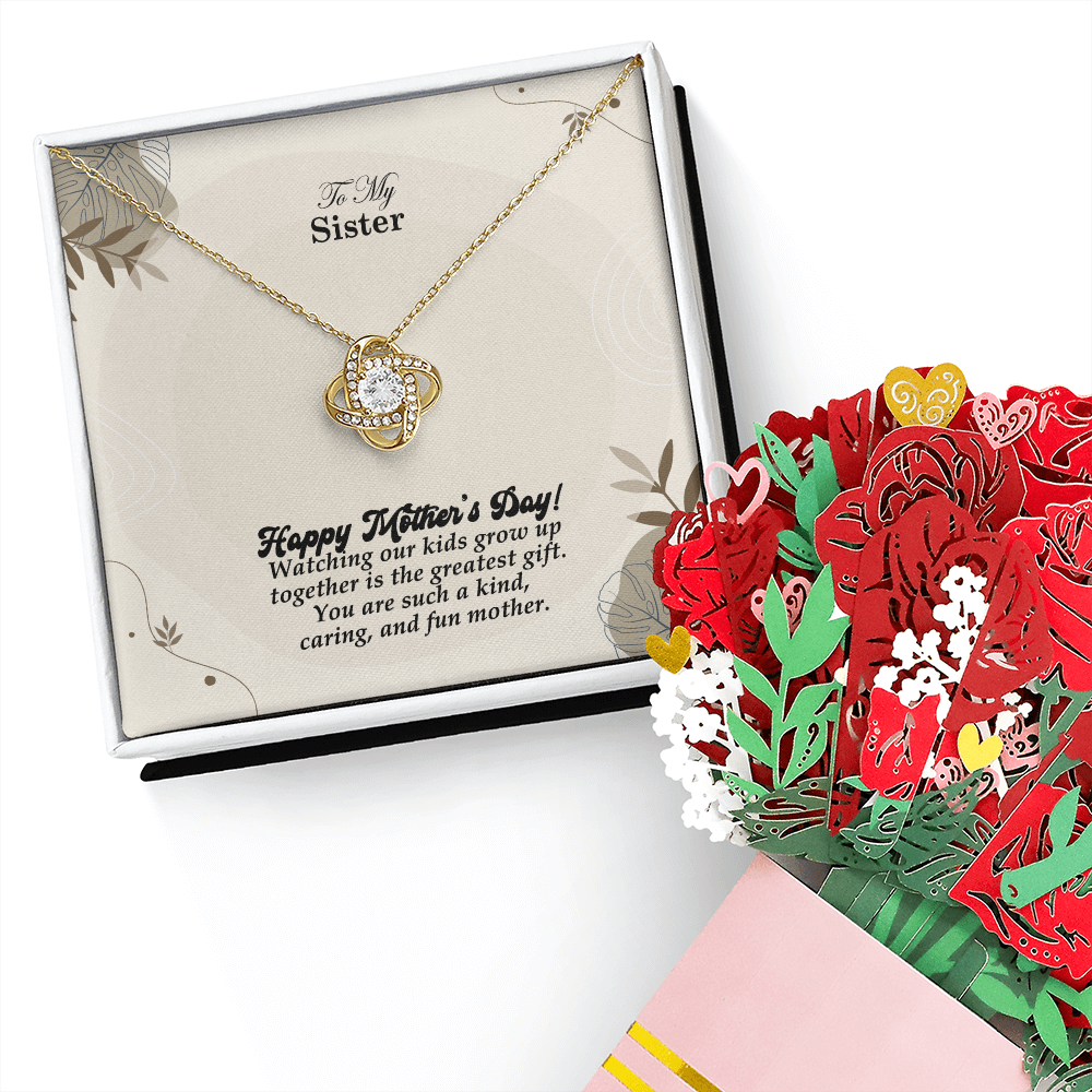To My Sister, Happy Mother's Day! Watching Our Kids Grow Up Together Is The Greatest Gift - Love Knot Necklace & Sweetest Devotion Flower Bouquet - Gift for Mom