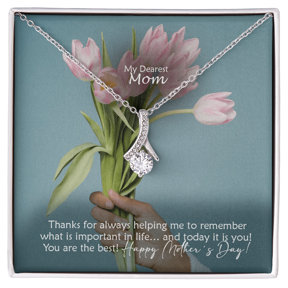 My Dearest Mom, Thanks For Always Helping Me To Remember What Is Important In Life... And Today It Is You! You Are The Best! Happy Mother's Day! - Alluring Beauty Necklace and Sweetest Devotion Bouquet - Gift for Mom