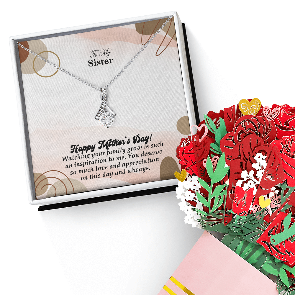 To My Sister, Happy Mother's Day! Watching Your Family Grow Is Such An Inspiration To Me - Alluring Beauty Necklace & Sweetest Devotion Flower Bouquet - Gift for Mom