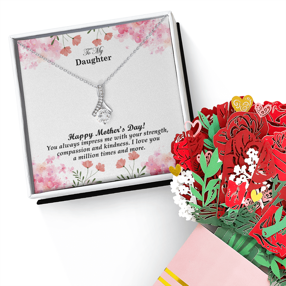 To My Daughter, Happy Mother's Day! You Always Impress Me With Your Strength, Compassion & Kindness - Alluring Beauty Necklace & Sweetest Devotion Flower Bouquet - Gift for Mom